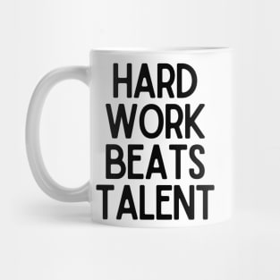 Hard Work Beats Talent - Motivational and Inspiring Work Quotes Mug